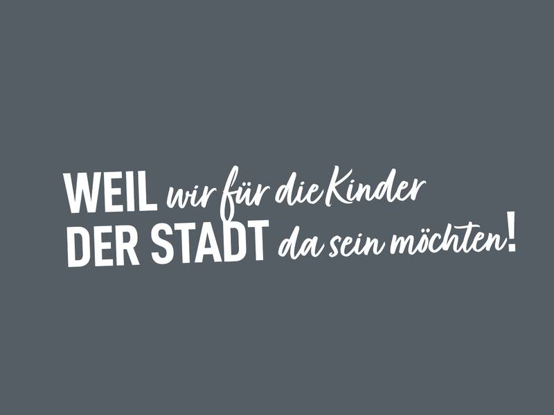 Grafik mit der Aufschrift "Weil wir für die Kinder der Stadt da sein möchten!